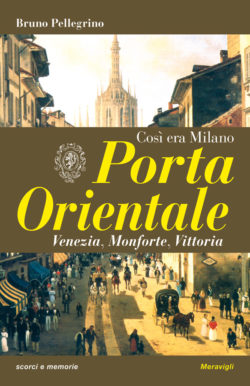 Porta Orientale – Così era Milano
