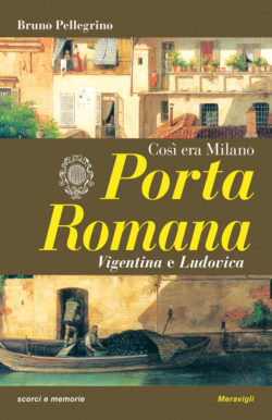 Porta Romana – Così era Milano