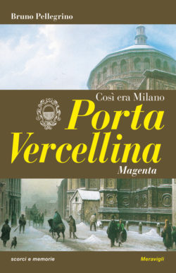 Porta Vercellina – Così era Milano